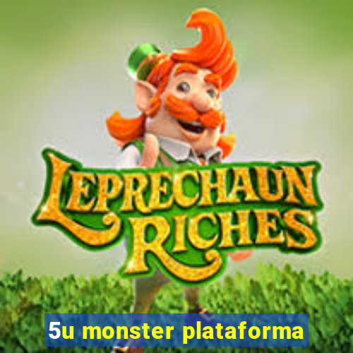 5u monster plataforma